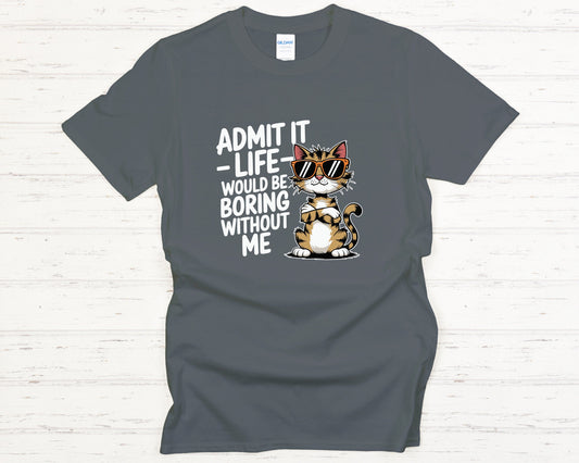 Hilarious Cat Shirt Admit It Life Would Be Boring Without Me Cute Cat with Sunglasses Graphic Tee Pet Lover Gift Funny