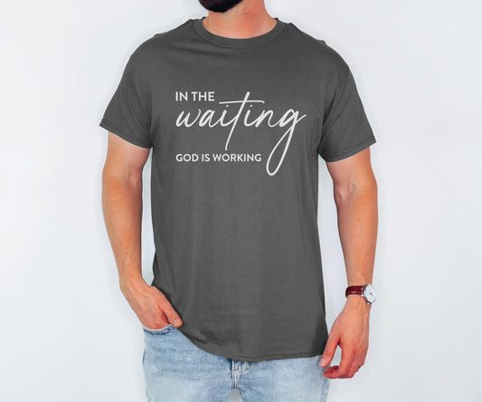 In the Waiting, God is Working Christian Apparel Bible Verse Clothing Unisex Religious Gift